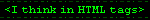 <I think in HTML tags>