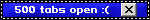 500 tabs open :(