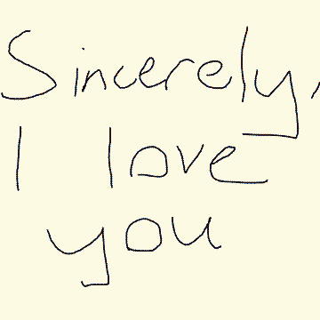 Sincerely, I love you.