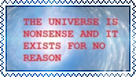 The universe is nonsense and it exists for no reason